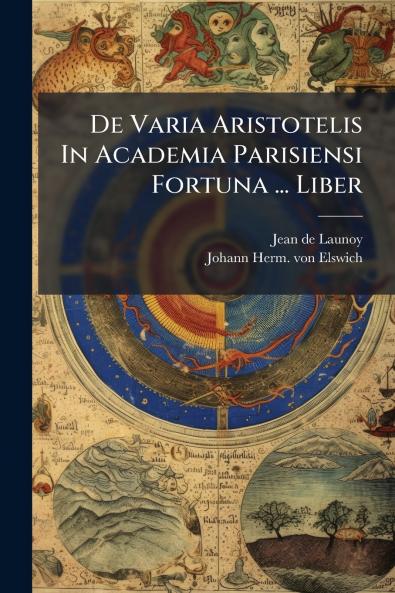 De Varia Aristotelis In Academia Parisiensi Fortuna ... Liber