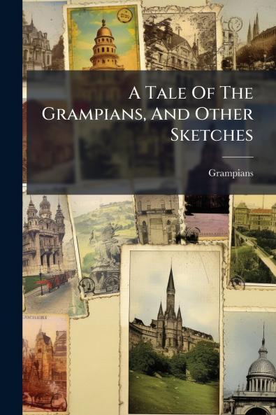 A Tale Of The Grampians And Other Sketches