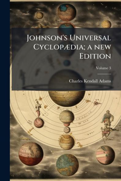 Johnson's Universal Cyclopædia; a new Edition; Volume 3