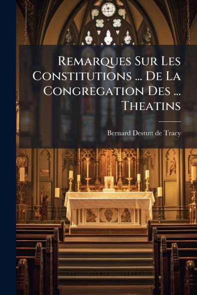 Remarques Sur Les Constitutions ... De La Congregation Des ... Theatins