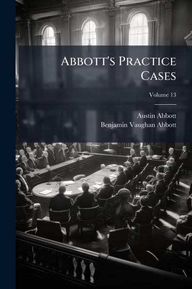 Abbott's Practice Cases; Volume 13