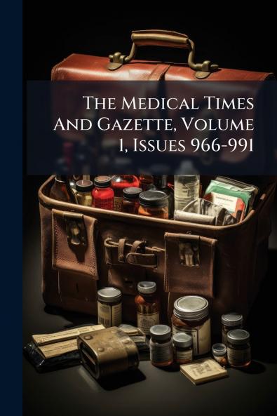 The Medical Times And Gazette Volume 1 Issues 966-991