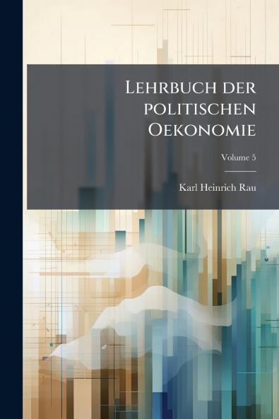 Lehrbuch der politischen Oekonomie; Volume 5