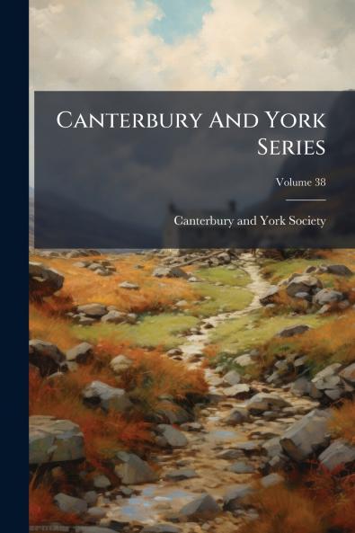 Canterbury And York Series; Volume 38