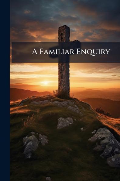 A Familiar Enquiry