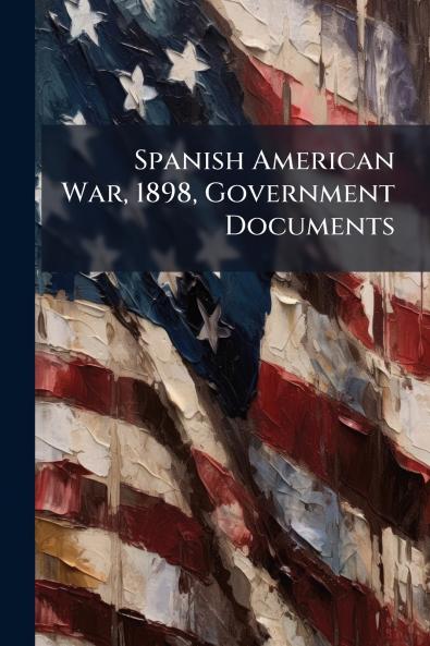Spanish American War 1898 Government Documents