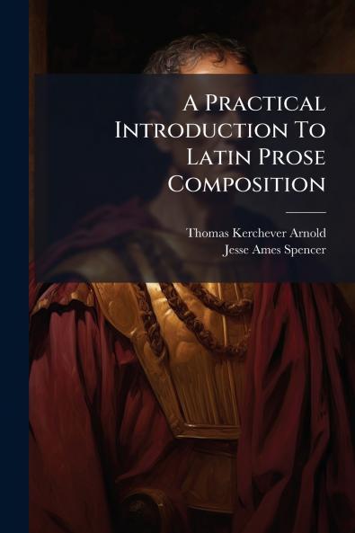 A Practical Introduction To Latin Prose Composition