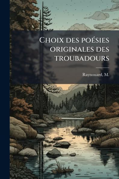Choix des poésies originales des troubadours