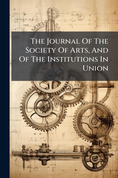 The Journal Of The Society Of Arts And Of The Institutions In Union