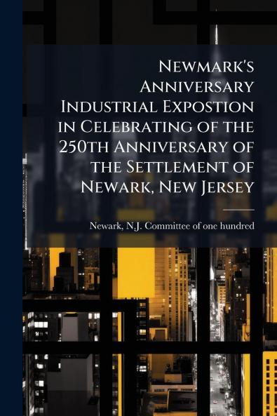 Newmark's Anniversary Industrial Expostion in Celebrating of the 250th Anniversary of the Settlement of Newark New Jersey
