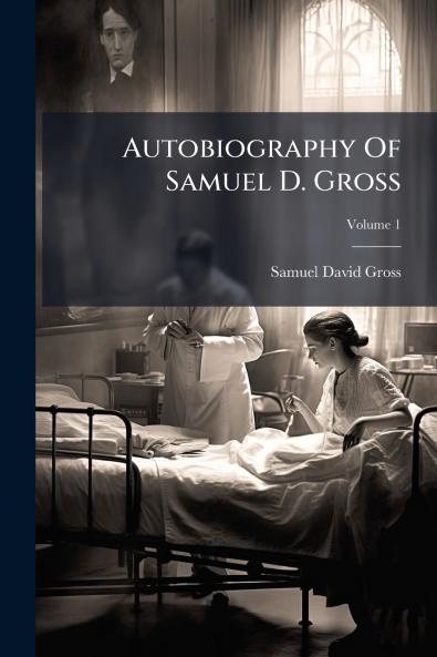 Autobiography Of Samuel D. Gross