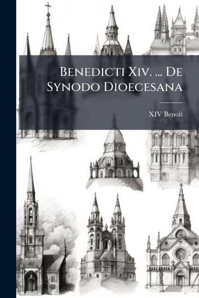 Benedicti Xiv. ... De Synodo Dioecesana
