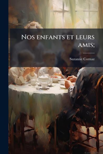 Nos enfants et leurs amis;