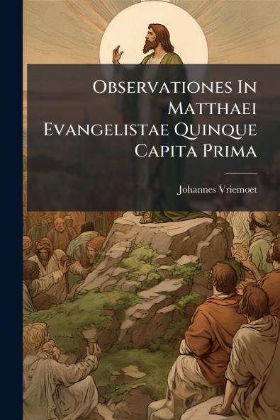 Observationes In Matthaei Evangelistae Quinque Capita Prima