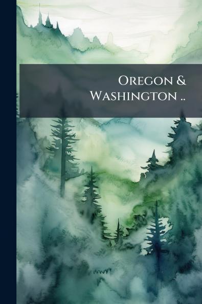 Oregon & Washington ..