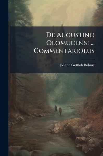 De Augustino Olomucensi ... Commentariolus