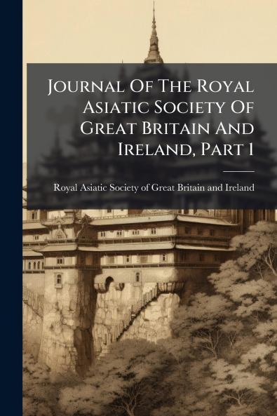 Journal Of The Royal Asiatic Society Of Great Britain And Ireland Part 1