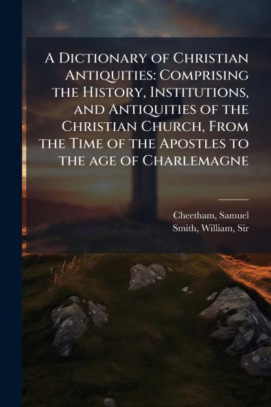 A Dictionary of Christian Antiquities