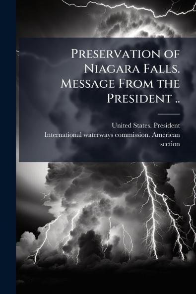 Preservation of Niagara Falls. Message From the President ..