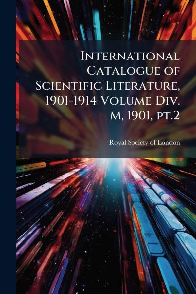 International Catalogue of Scientific Literature 1901-1914 Volume Div. M 1901 pt.2
