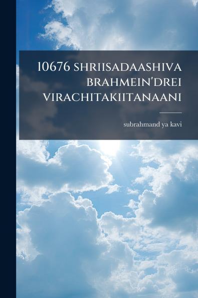 10676 shriisadaashiva brahmein'drei virachitakiitanaani