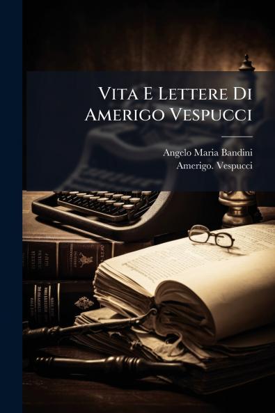 Vita E Lettere Di Amerigo Vespucci