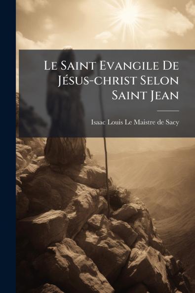 Le Saint Evangile De Jésus-christ Selon Saint Jean