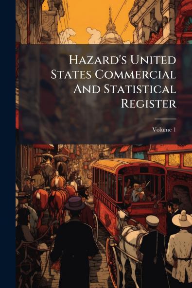 Hazard's United States Commercial And Statistical Register; Volume 1