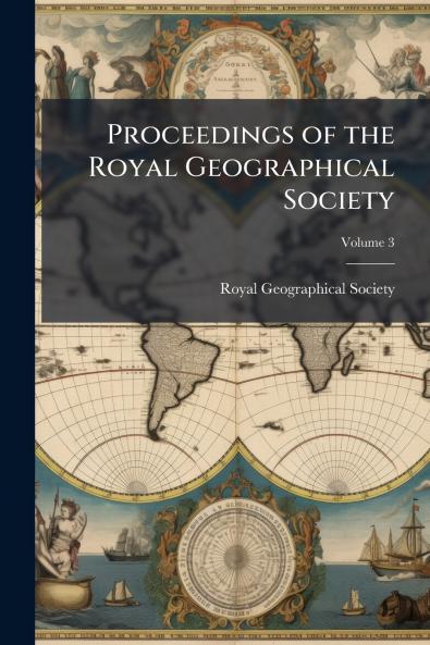 Proceedings of the Royal Geographical Society; Volume 3