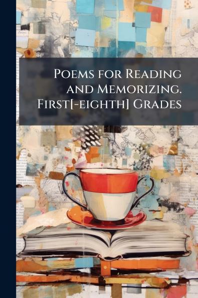 Poems for Reading and Memorizing. First[-eighth] Grades