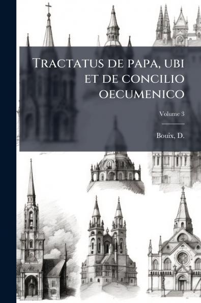 Tractatus de papa ubi et de concilio oecumenico; Volume 3