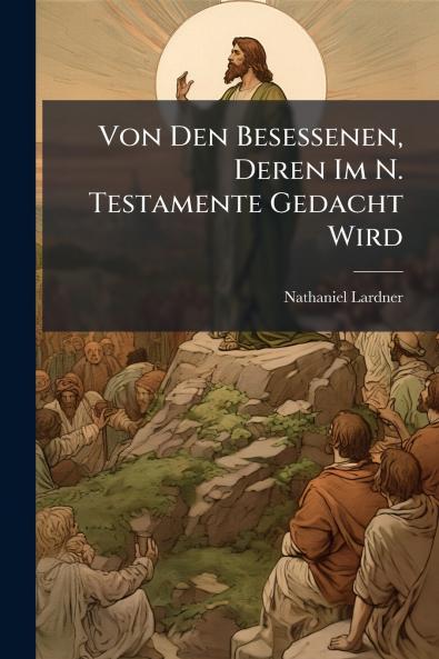 Von Den Besessenen Deren Im N. Testamente Gedacht Wird