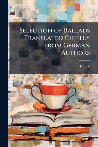 Selection of Ballads Translated Chiefly From German Authors