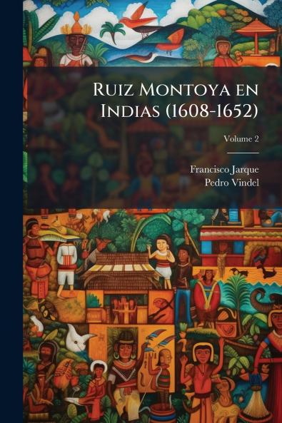 Ruiz Montoya en Indias (1608-1652); Volume 2