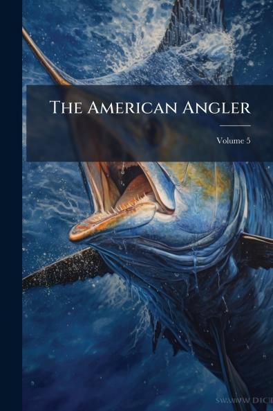 The American Angler; Volume 5
