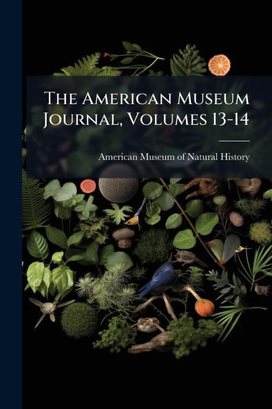 The American Museum Journal Volumes 13-14
