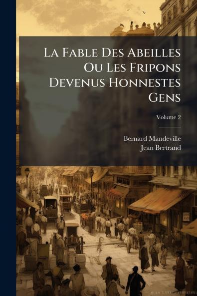 La Fable Des Abeilles Ou Les Fripons Devenus Honnestes Gens