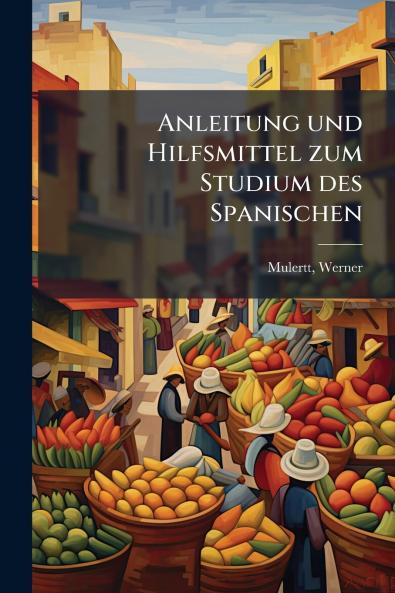 Anleitung und Hilfsmittel zum Studium des Spanischen