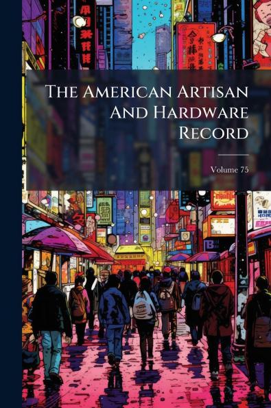 The American Artisan And Hardware Record; Volume 75