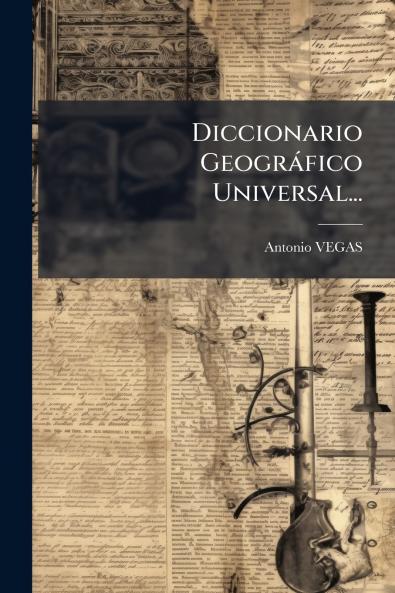 Diccionario Geográfico Universal...