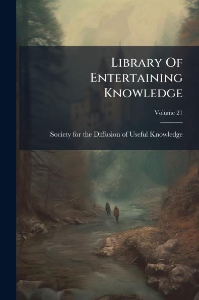 Library Of Entertaining Knowledge; Volume 21