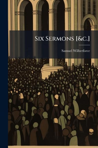 Six Sermons [&c.]