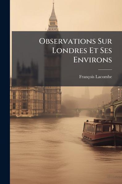 Observations Sur Londres Et Ses Environs