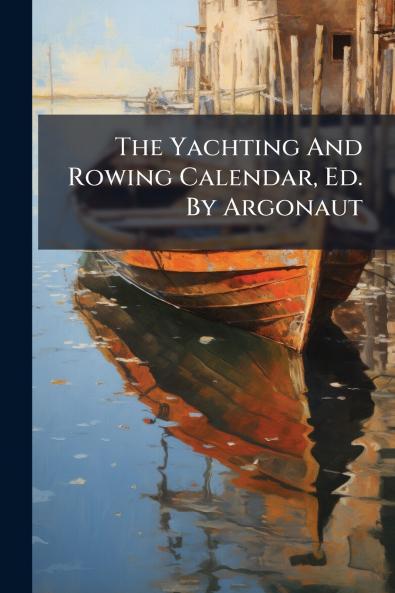 The Yachting And Rowing Calendar Ed. By Argonaut
