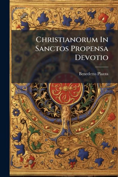 Christianorum In Sanctos Propensa Devotio