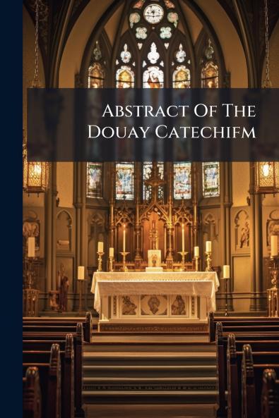 Abstract Of The Douay Catechifm