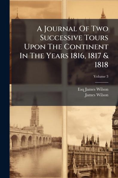 A Journal Of Two Successive Tours Upon The Continent In The Years 1816 1817 & 1818; Volume 3