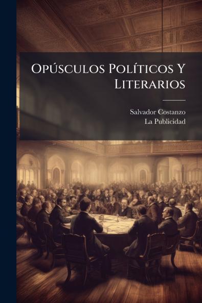 Opúsculos Políticos Y Literarios