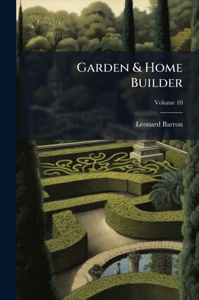Garden & Home Builder; Volume 10