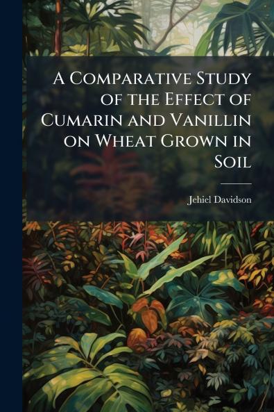 A Comparative Study of the Effect of Cumarin and Vanillin on Wheat Grown in Soil
